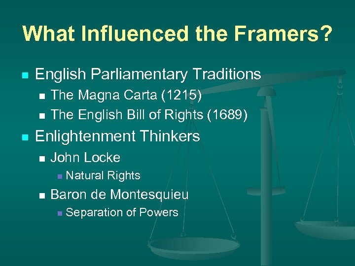 What Influenced the Framers? n English Parliamentary Traditions The Magna Carta (1215) n The