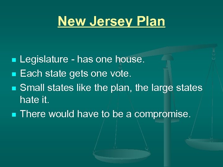 New Jersey Plan n n Legislature - has one house. Each state gets one