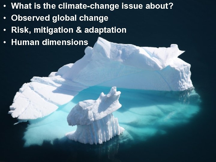  • • What is the climate-change issue about? Observed global change Risk, mitigation