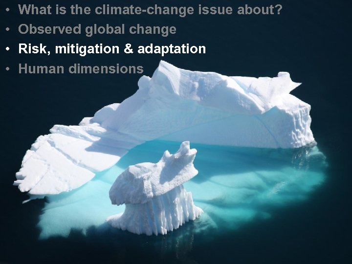  • • What is the climate-change issue about? Observed global change Risk, mitigation