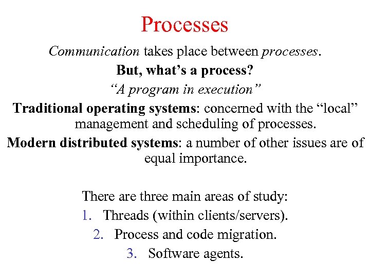 Processes Communication takes place between processes. But, what’s a process? “A program in execution”