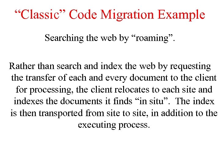 “Classic” Code Migration Example Searching the web by “roaming”. Rather than search and index