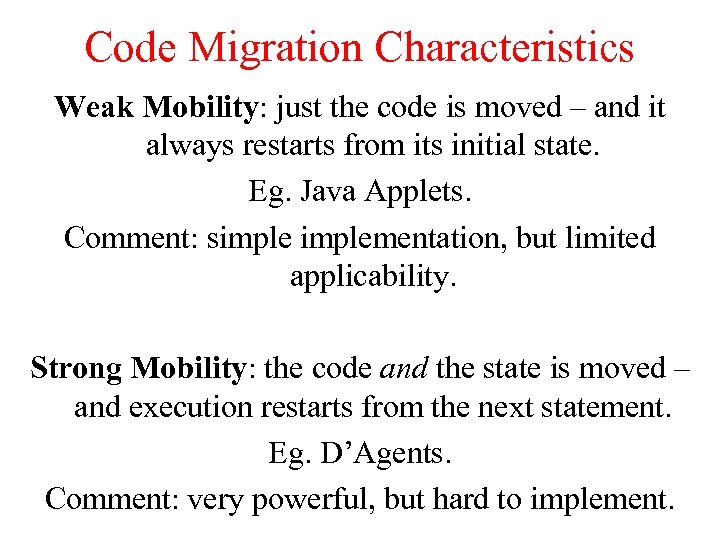 Code Migration Characteristics Weak Mobility: just the code is moved – and it always
