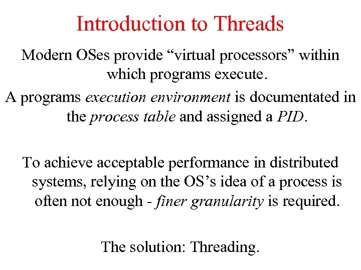 Introduction to Threads Modern OSes provide “virtual processors” within which programs execute. A programs