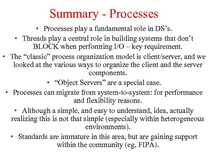 Summary - Processes • Processes play a fundamental role in DS’s. • Threads play