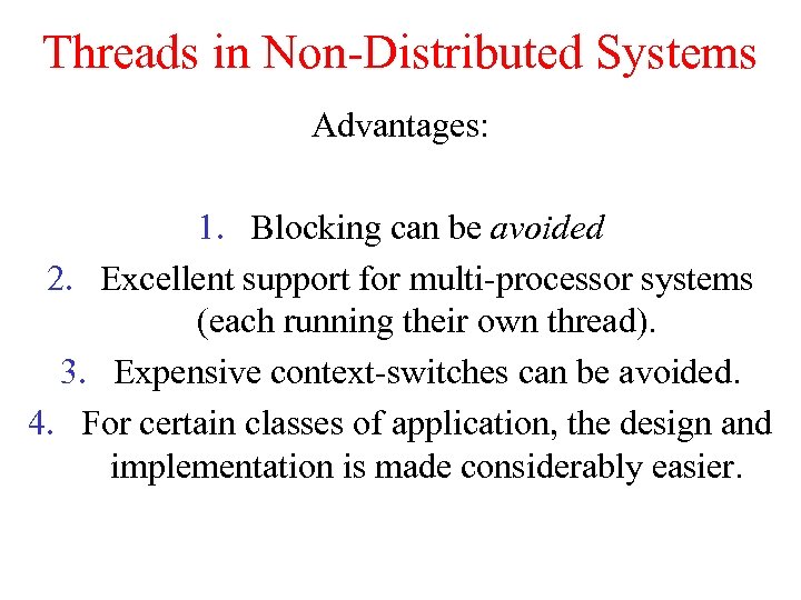 Threads in Non-Distributed Systems Advantages: 1. Blocking can be avoided 2. Excellent support for