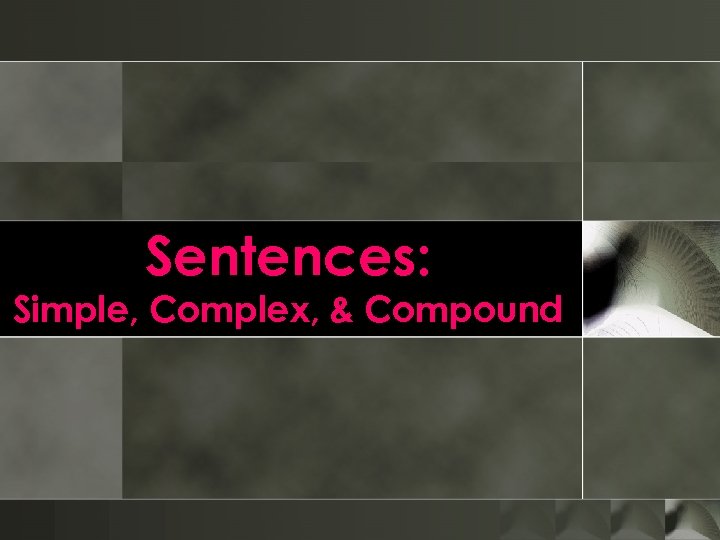 Sentences: Simple, Complex, & Compound 