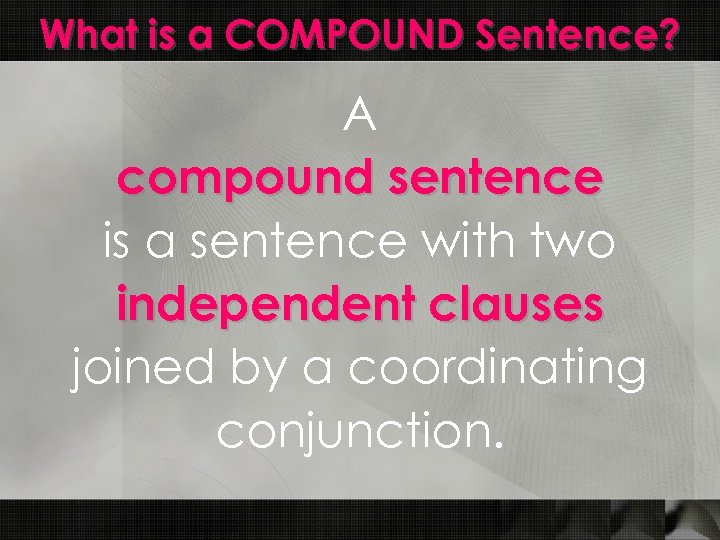 What is a COMPOUND Sentence? A compound sentence is a sentence with two independent