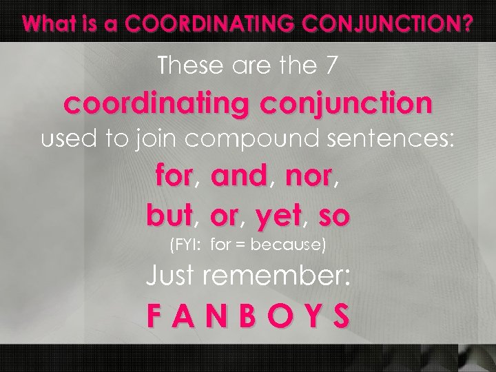 What is a COORDINATING CONJUNCTION? These are the 7 coordinating conjunction used to join