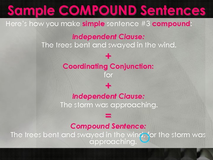 Sample COMPOUND Sentences Here’s how you make simple sentence #3 compound: compound Independent Clause:
