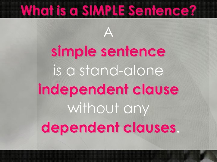 What is a SIMPLE Sentence? A simple sentence is a stand-alone independent clause without