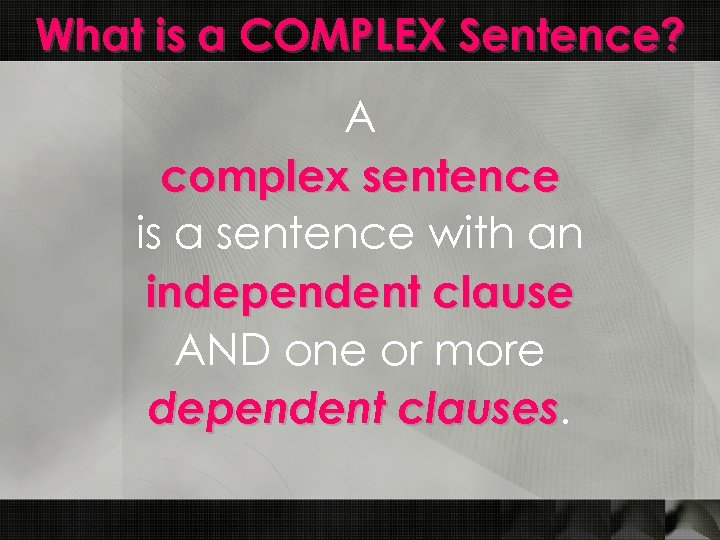 What is a COMPLEX Sentence? A complex sentence is a sentence with an independent