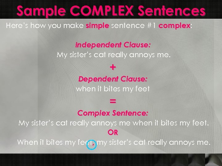 Sample COMPLEX Sentences Here’s how you make simple sentence #1 complex: complex Independent Clause: