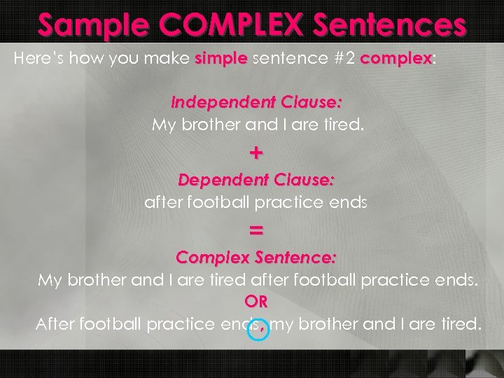 Sample COMPLEX Sentences Here’s how you make simple sentence #2 complex: complex Independent Clause: