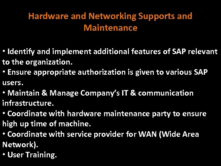 Hardware and Networking Supports and Maintenance • Identify and implement additional features of SAP