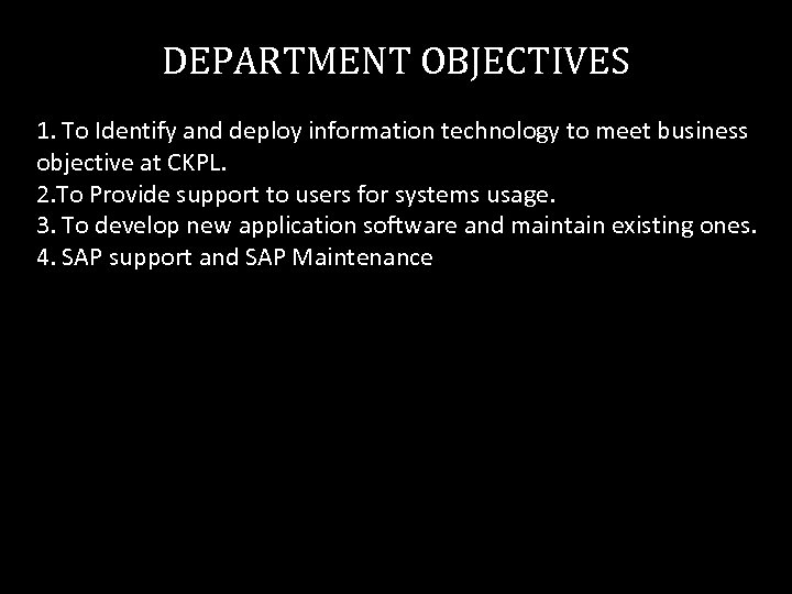 DEPARTMENT OBJECTIVES 1. To Identify and deploy information technology to meet business objective at