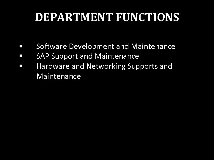 DEPARTMENT FUNCTIONS • • • Software Development and Maintenance SAP Support and Maintenance Hardware