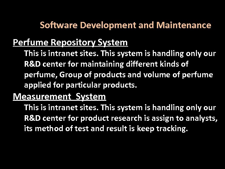 Software Development and Maintenance Perfume Repository System This is intranet sites. This system is