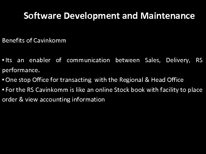 Software Development and Maintenance Benefits of Cavinkomm • Its an enabler of communication between