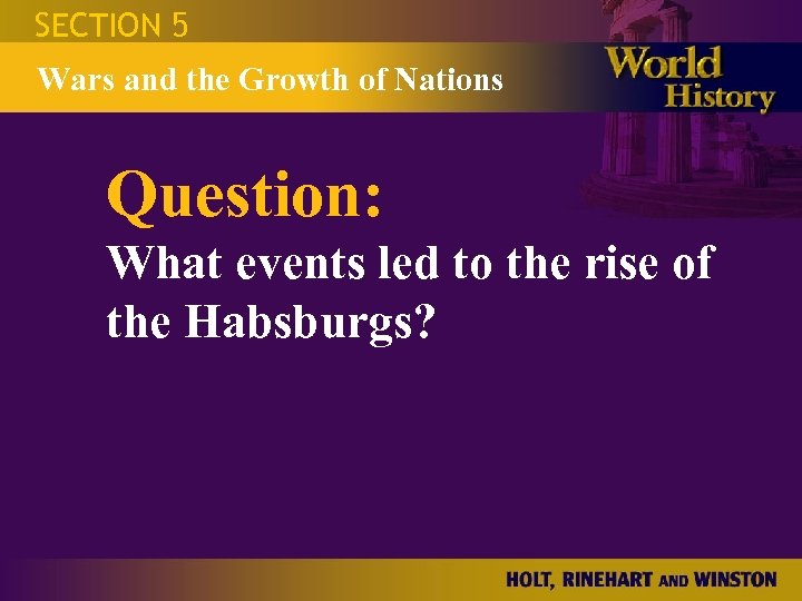 SECTION 5 Wars and the Growth of Nations Question: What events led to the