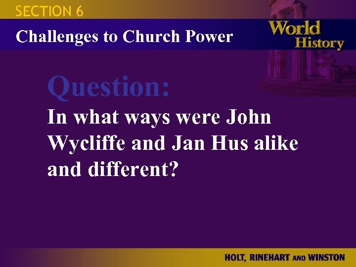 SECTION 6 Challenges to Church Power Question: In what ways were John Wycliffe and