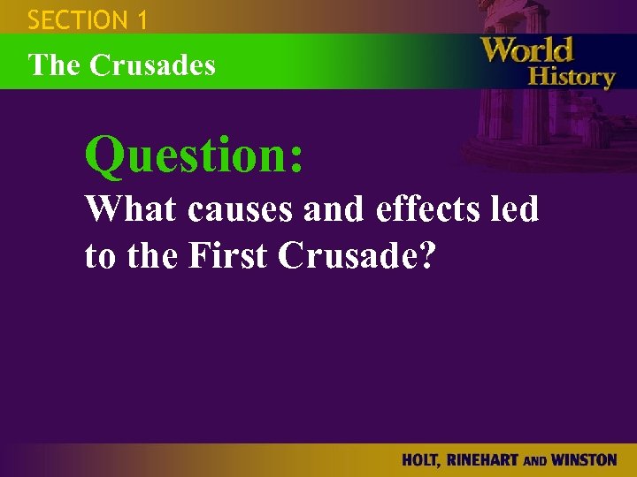 SECTION 1 The Crusades Question: What causes and effects led to the First Crusade?