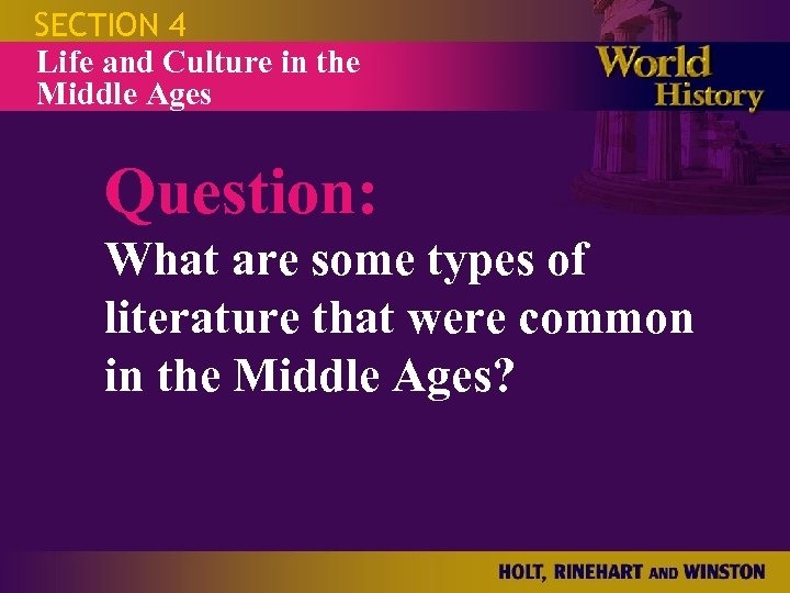 SECTION 4 Life and Culture in the Middle Ages Question: What are some types