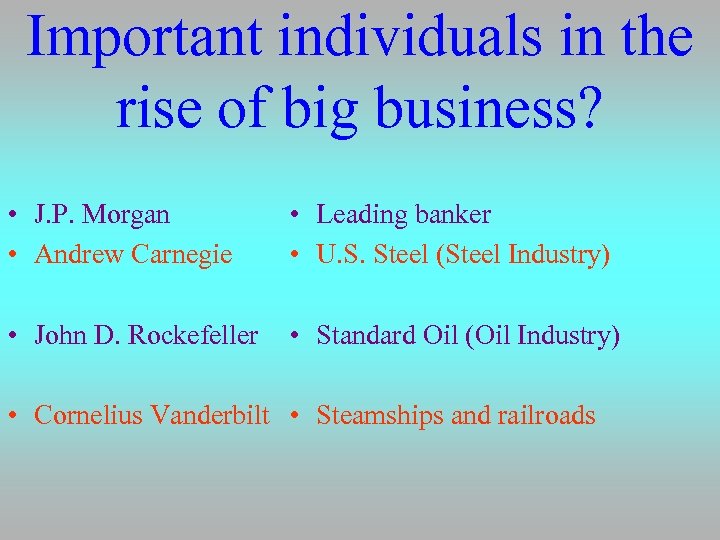 Important individuals in the rise of big business? • J. P. Morgan • Andrew