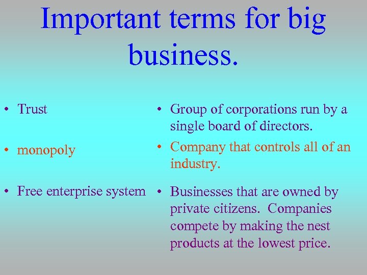 Important terms for big business. • Trust • monopoly • Group of corporations run
