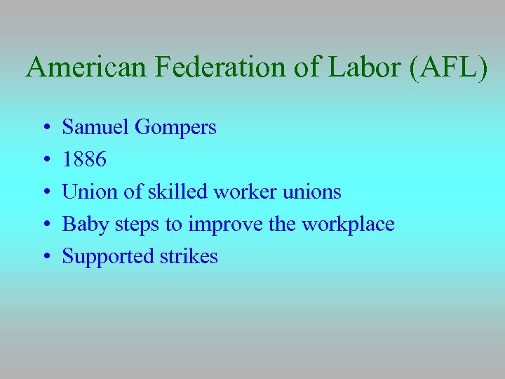 American Federation of Labor (AFL) • • • Samuel Gompers 1886 Union of skilled