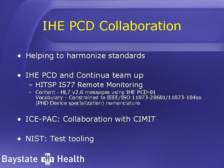 IHE PCD Collaboration • Helping to harmonize standards • IHE PCD and Continua team