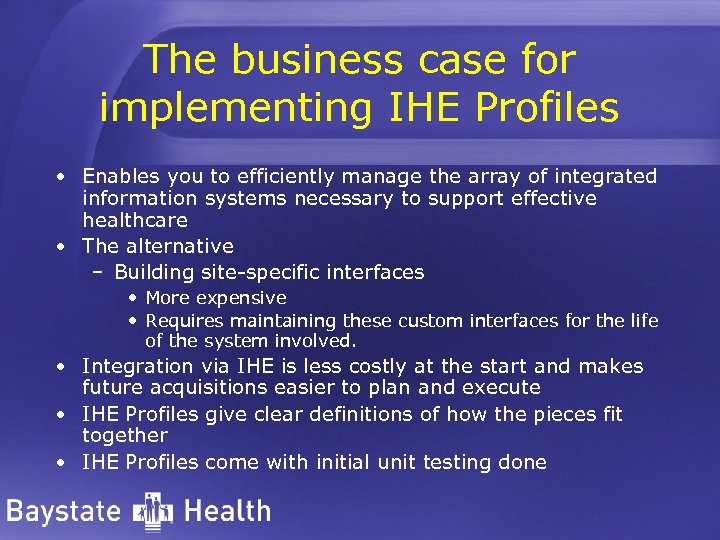 The business case for implementing IHE Profiles • Enables you to efficiently manage the