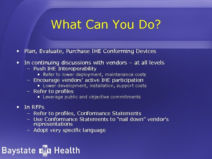 What Can You Do? • Plan, Evaluate, Purchase IHE Conforming Devices • In continuing