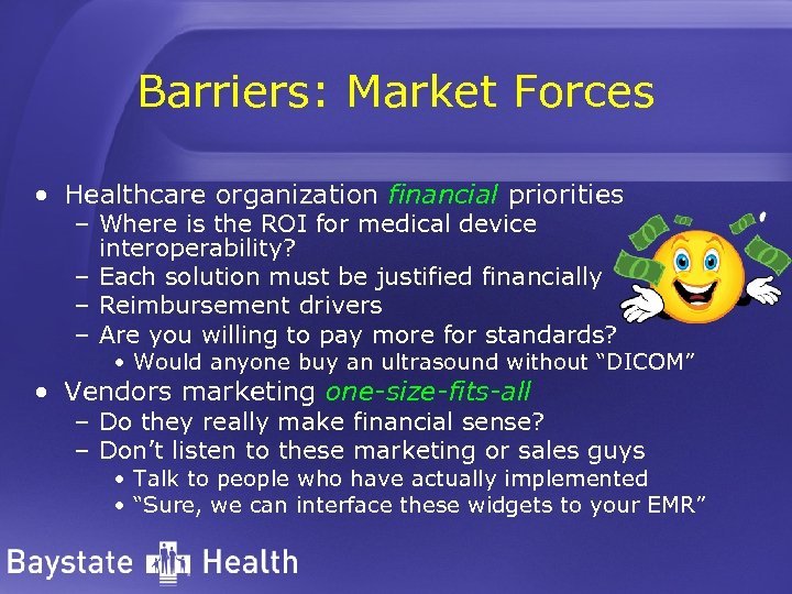 Barriers: Market Forces • Healthcare organization financial priorities – Where is the ROI for