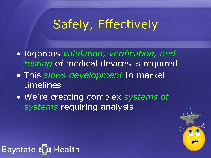 Safely, Effectively • Rigorous validation, verification, and testing of medical devices is required •