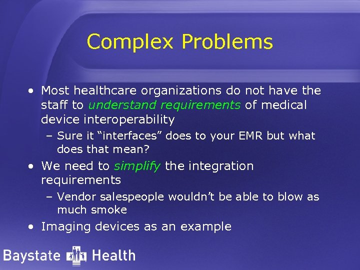 Complex Problems • Most healthcare organizations do not have the staff to understand requirements