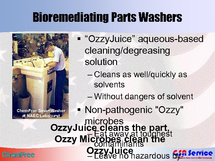 Bioremediating Parts Washers § “Ozzy. Juice” aqueous-based cleaning/degreasing solution – Cleans as well/quickly as