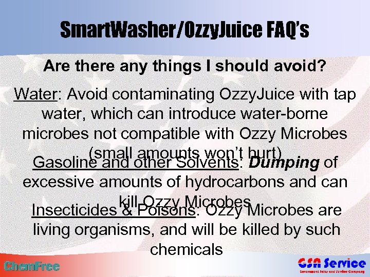 Smart. Washer/Ozzy. Juice FAQ’s Are there any things I should avoid? Water: Avoid contaminating