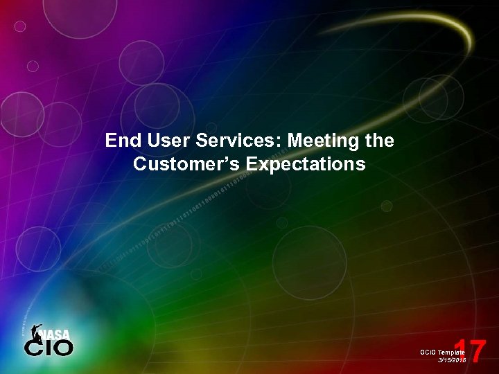 End User Services: Meeting the Customer’s Expectations 17 OCIO Template 3/15/2018 