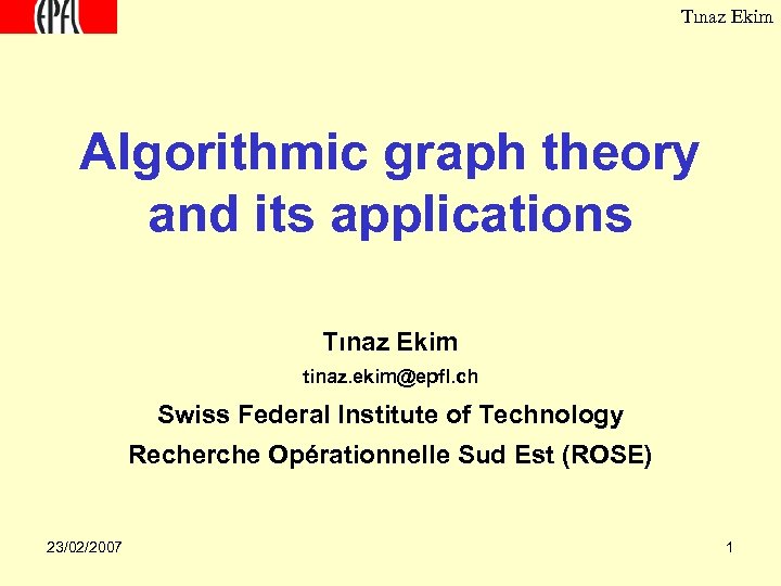 Tınaz Ekim Algorithmic graph theory and its applications Tınaz Ekim tinaz. ekim@epfl. ch Swiss