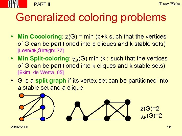 PART II Tınaz Ekim Generalized coloring problems • Min Cocoloring: z(G) = min (p+k