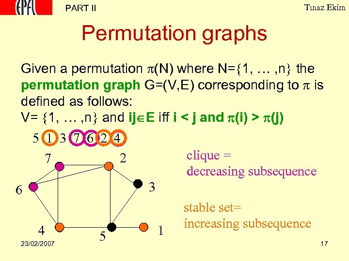 Tınaz Ekim PART II Permutation graphs Given a permutation (N) where N= 1, …