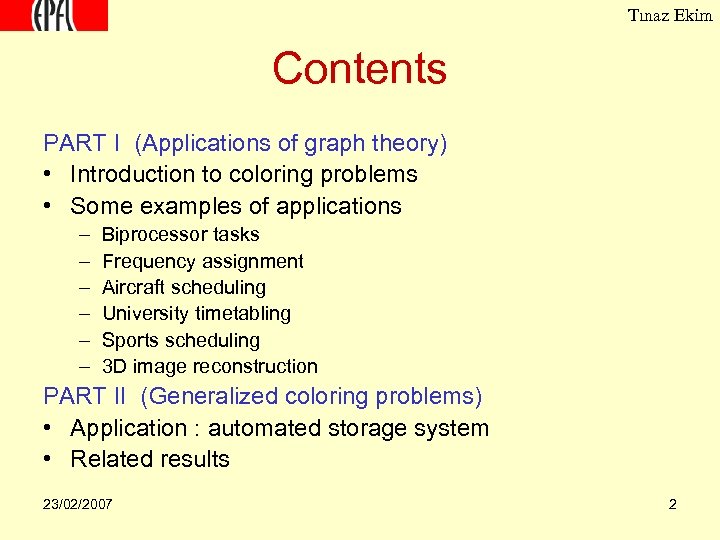 Tınaz Ekim Contents PART I (Applications of graph theory) • Introduction to coloring problems