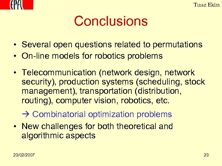 Tınaz Ekim Conclusions • Several open questions related to permutations • On-line models for