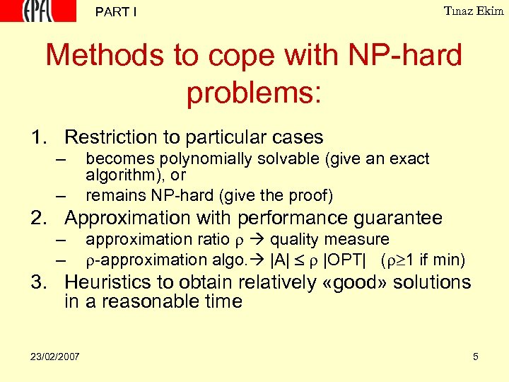 PART I Tınaz Ekim Methods to cope with NP-hard problems: 1. Restriction to particular