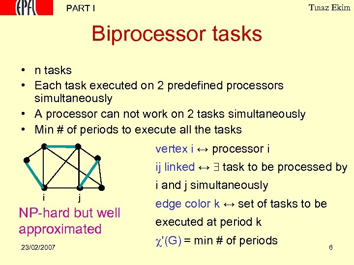 Tınaz Ekim PART I Biprocessor tasks • n tasks • Each task executed on