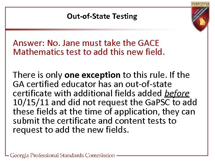 Out-of-State Testing Answer: No. Jane must take the GACE Mathematics test to add this