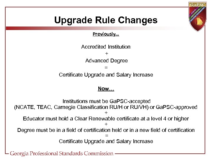 Upgrade Rule Changes Previously… Accredited Institution + Advanced Degree = Certificate Upgrade and Salary