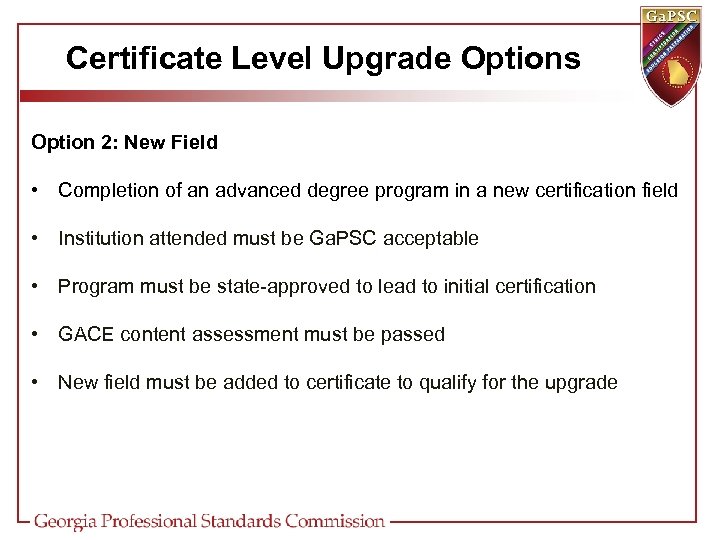 Certificate Level Upgrade Options Option 2: New Field • Completion of an advanced degree