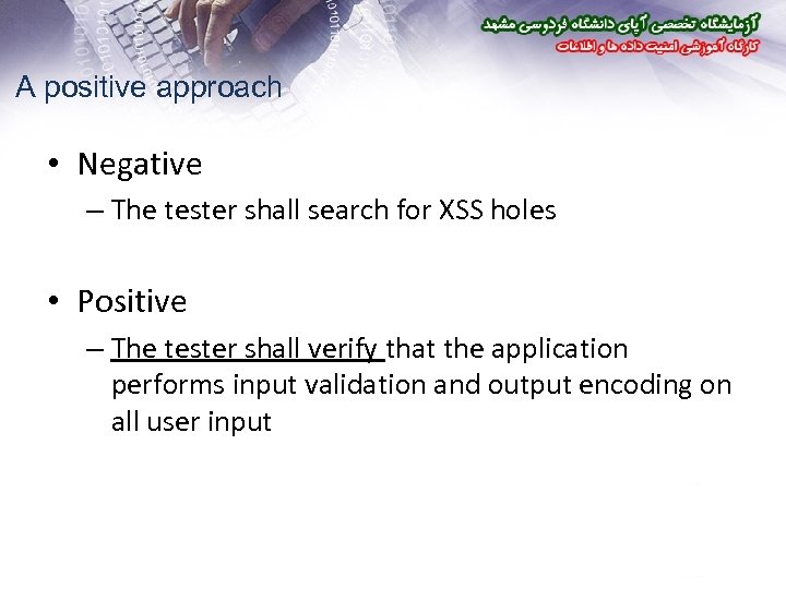 A positive approach • Negative – The tester shall search for XSS holes •